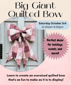 The Big Giant Quilted Bow - Beginner (Sat Oct 3rd, 11:00-4:00)